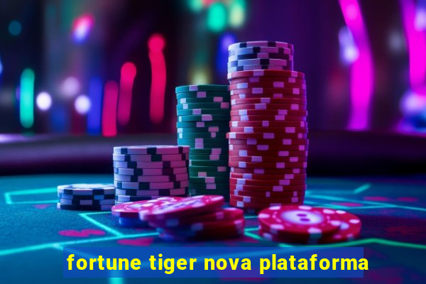 fortune tiger nova plataforma